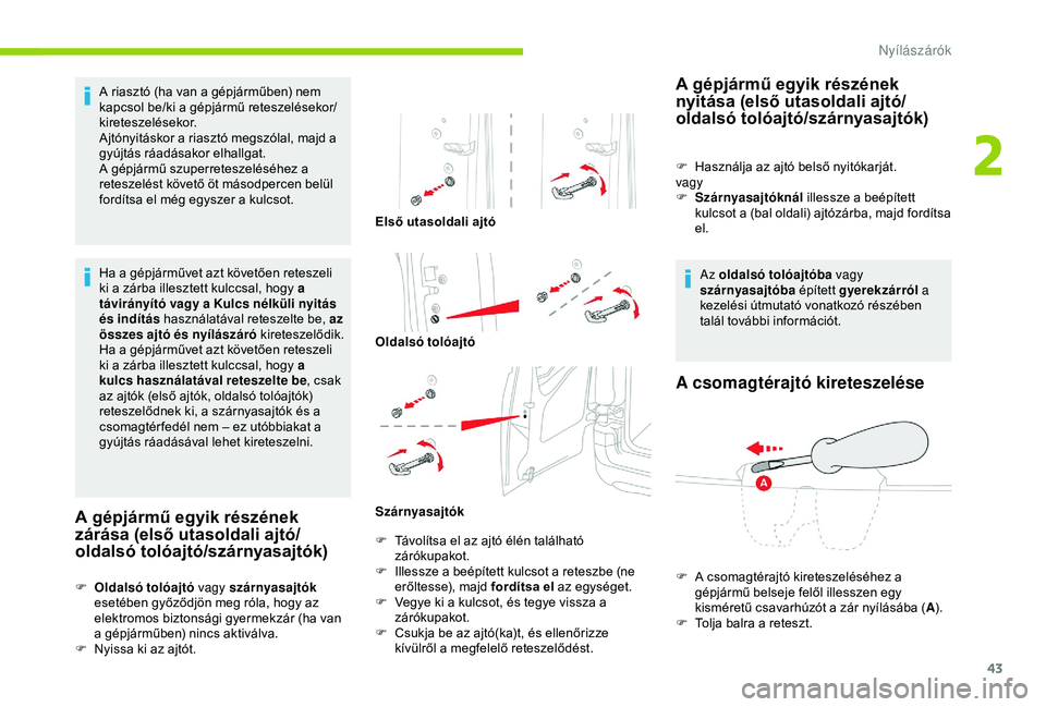 CITROEN BERLINGO VAN 2019 Kezelési útmutató (in Hungarian) 43
A riasztó (ha van a gépjárműben) nem
kapcsol be/ki a gépjármű reteszelésekor/
kireteszelésekor.
Ajtónyitáskor a riasztó megszólal, majd a
gyújtás ráadásakor elhallgat.
A gépjár CITROEN BERLINGO VAN 2019 Kezelési útmutató (in Hungarian) 43
A riasztó (ha van a gépjárműben) nem
kapcsol be/ki a gépjármű reteszelésekor/
kireteszelésekor.
Ajtónyitáskor a riasztó megszólal, majd a
gyújtás ráadásakor elhallgat.
A gépjár