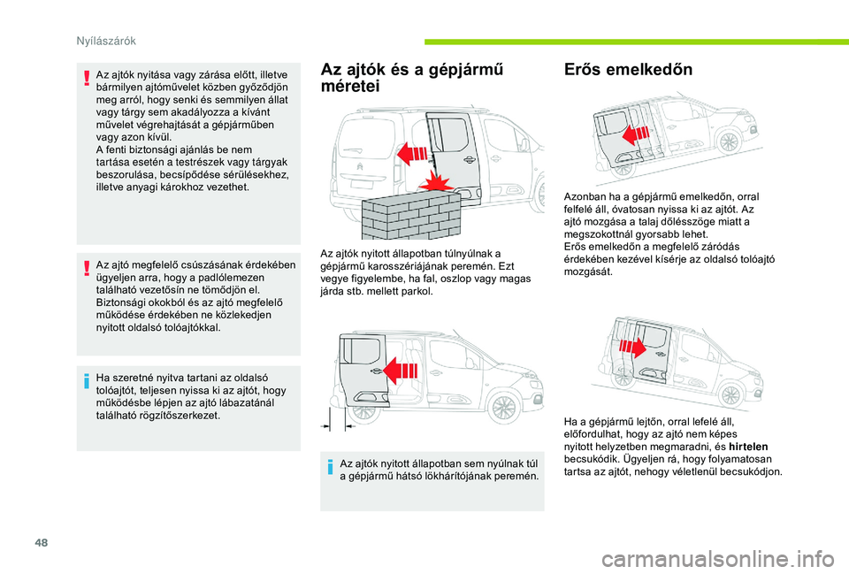 CITROEN BERLINGO VAN 2019 Kezelési útmutató (in Hungarian) 48
Az ajtók nyitása vagy zárása előtt, illetve
bármilyen ajtóművelet közben győződjön
meg arról, hogy senki és semmilyen állat
vagy tárgy sem akadályozza a kívánt
művelet végr CITROEN BERLINGO VAN 2019 Kezelési útmutató (in Hungarian) 48
Az ajtók nyitása vagy zárása előtt, illetve
bármilyen ajtóművelet közben győződjön
meg arról, hogy senki és semmilyen állat
vagy tárgy sem akadályozza a kívánt
művelet végr