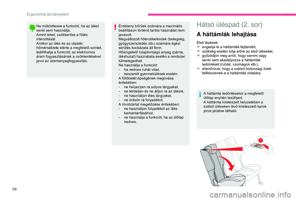 CITROEN BERLINGO VAN 2019  Kezelési útmutató (in Hungarian) 58
Ne működtesse a funkciót, ha az ülést 
senki sem használja.
Amint lehet, csökkentse a fűtés 
intenzitását.
Amikor az ülés és az utastér 
hőmérséklete elérte a megfelelő szintet,