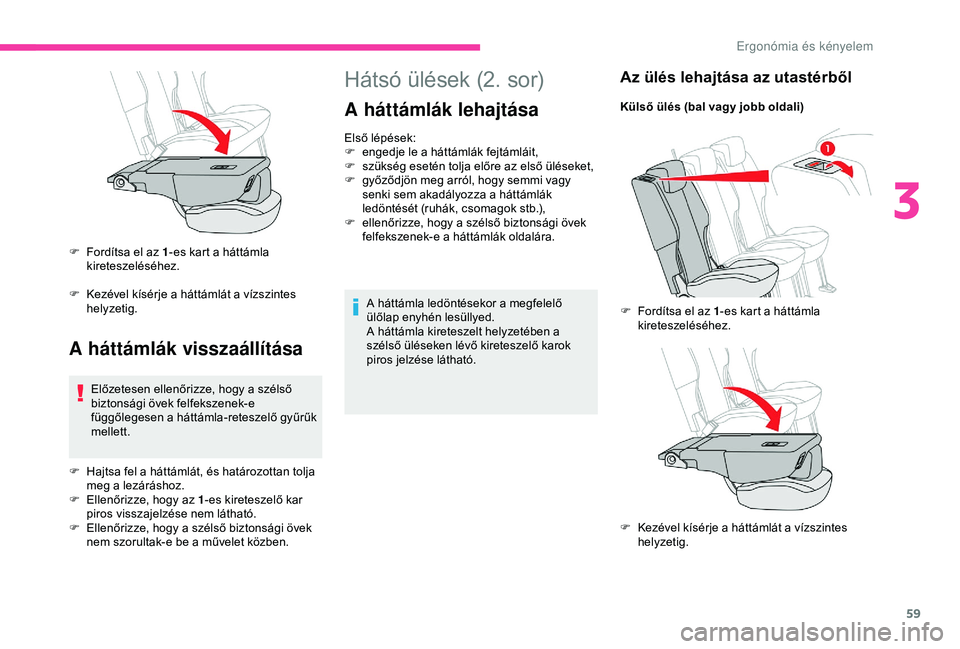 CITROEN BERLINGO VAN 2019  Kezelési útmutató (in Hungarian) 59
Hátsó ülések (2. sor)
A háttámlák lehajtása
Első lépések:
F e ngedje le a háttámlák fejtámláit,
F
 
s
 zükség esetén tolja előre az első üléseket,
F
 
g
 yőződjön meg arr