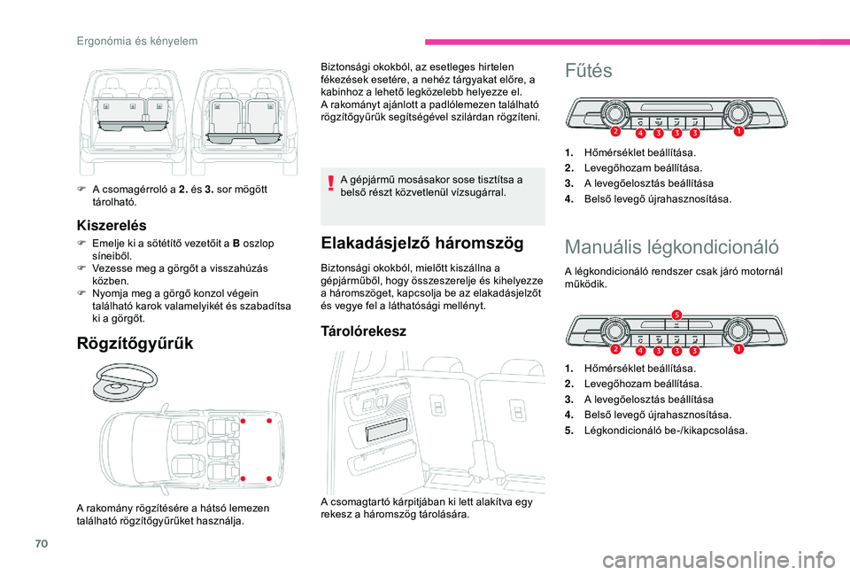 CITROEN BERLINGO VAN 2019  Kezelési útmutató (in Hungarian) 70
Kiszerelés
F Emelje ki a sötétítő vezetőit a B oszlop síneiből.
F
 
V
 ezesse meg a görgőt a visszahúzás 
közben.
F
 
N
 yomja meg a görgő konzol végein 
található karok valamelyi