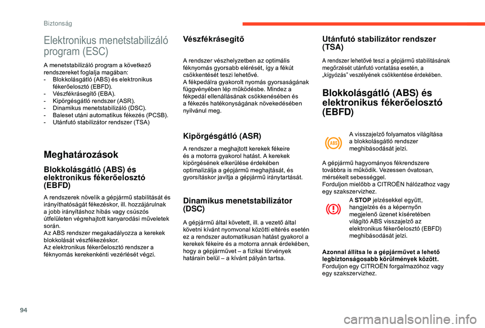 CITROEN BERLINGO VAN 2019  Kezelési útmutató (in Hungarian) 94
Elektronikus menetstabilizáló 
program (ESC)
A menetstabilizáló program a következő 
rendszereket foglalja magában:
- 
B
 lokkolásgátló (ABS) és elektronikus 
fékerőelosztó (EBFD).
-
