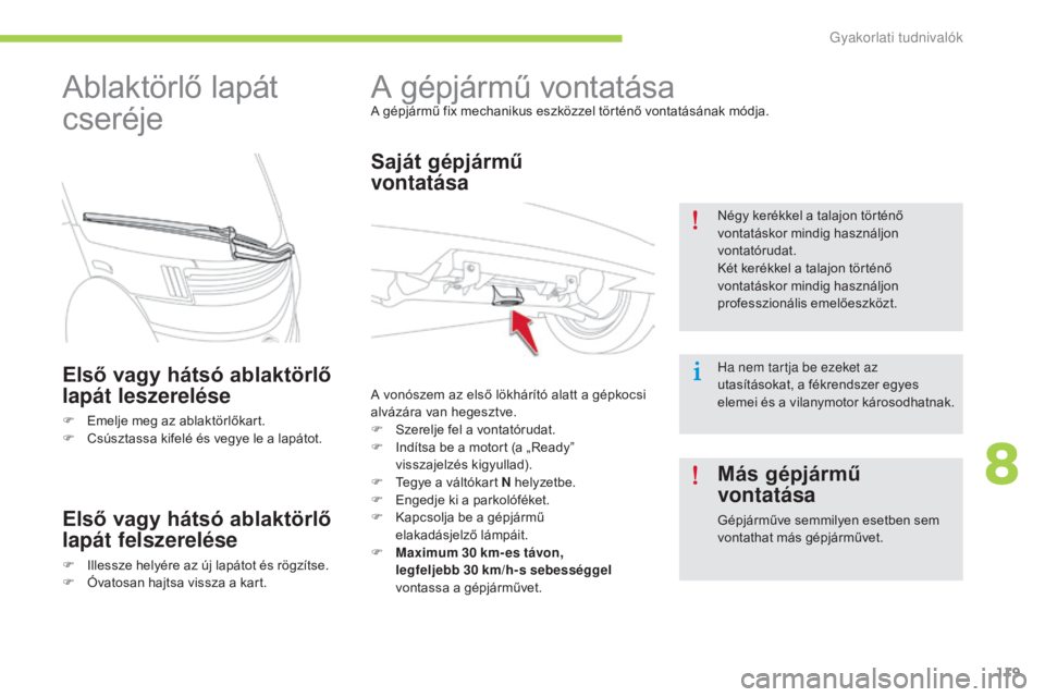 CITROEN C-ZERO 2016 Kezelési útmutató (in Hungarian) 119
C-zero_hu_Chap08_info-pratiques_ed01-2014
A gépjármű vontatásaA gépjármű fix mechanikus eszközzel történő vontatásának módja.
Saját gépjármű
vontatása
A vonószem az első lö CITROEN C-ZERO 2016 Kezelési útmutató (in Hungarian) 119
C-zero_hu_Chap08_info-pratiques_ed01-2014
A gépjármű vontatásaA gépjármű fix mechanikus eszközzel történő vontatásának módja.
Saját gépjármű
vontatása
A vonószem az első lö