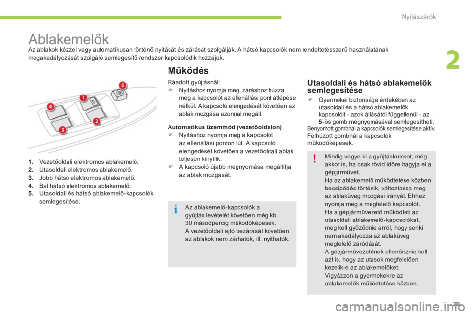 CITROEN C-ZERO 2016  Kezelési útmutató (in Hungarian) 29
C-zero_hu_Chap02_ouvertures_ed01-2014
1. Vezetőoldali elektromos ablakemelő.
2. Utasoldali elektromos ablakemelő.
3.
 J

obb hátsó elektromos ablakemelő.
4.
 B

al hátsó elektromos ablakeme