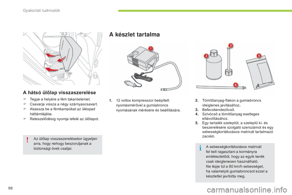 CITROEN C-ZERO 2016 Kezelési útmutató (in Hungarian) 98
C-zero_hu_Chap08_info-pratiques_ed01-2014
1. 12 voltos kompresszor beépített
nyomásmérővel a gumiabroncs
nyomásának mérésére és beállítására.
A készlet tartalma
2. Tömítőanyag CITROEN C-ZERO 2016 Kezelési útmutató (in Hungarian) 98
C-zero_hu_Chap08_info-pratiques_ed01-2014
1. 12 voltos kompresszor beépített
nyomásmérővel a gumiabroncs
nyomásának mérésére és beállítására.
A készlet tartalma
2. Tömítőanyag