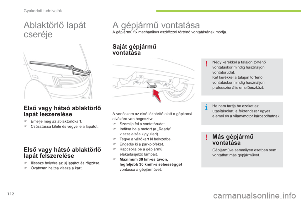 CITROEN C-ZERO 2014  Kezelési útmutató (in Hungarian) Gyakorlati tudnivalók
112
   
 
 
 
 
A gépjármű vontatása  
A gépjármű fix mechanikus eszközzel történő vontatásának módja. 
 
 
Saját gépjármű 
vontatása
 
A vonószem az első l