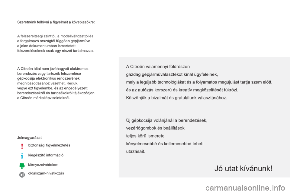 CITROEN C-ZERO 2012  Kezelési útmutató (in Hungarian) i !
  Szeretnénk felhívni a figyelmét a következőkre: 
  Jelma
gyarázat
biztonsá
gi figyelmeztetés  
kie
gészítő információ  
k
örnyezetvédelem
oldalszám-hivatkozás
 A felszereltségi