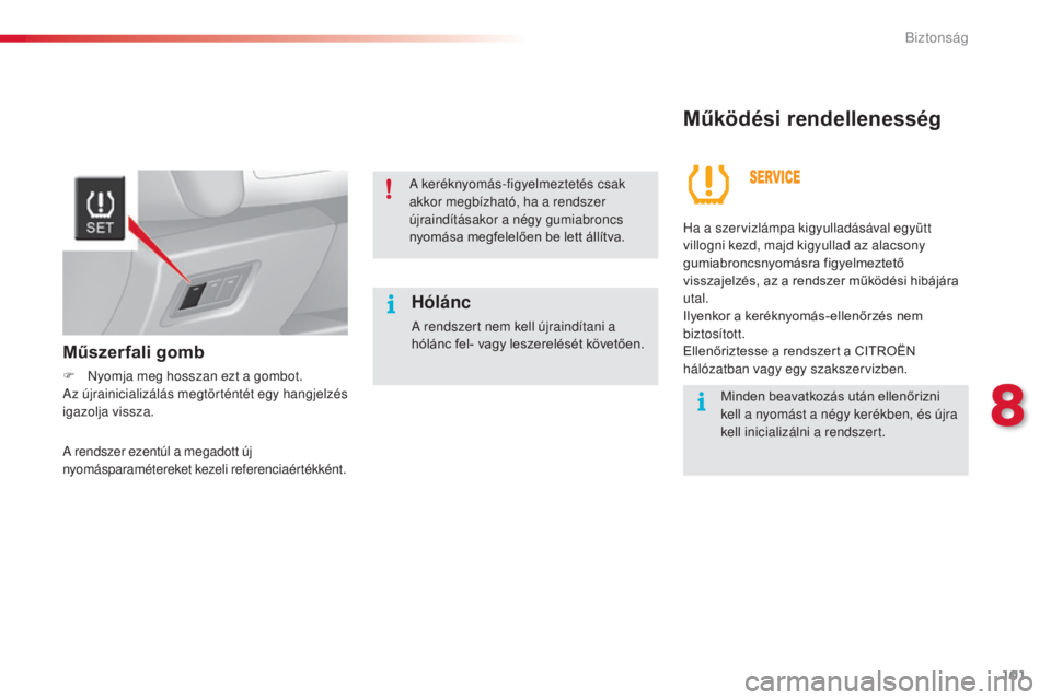 CITROEN C3 2015 Kezelési útmutató (in Hungarian) 101
C3_hu_Chap08_securite_ed01-2014
Működési rendellenesség
Hólánc
a rendszert nem kell újraindítani a
h ólánc fel- vagy leszerelését követően. Ha a szervizlámpa kigyulladásával egy CITROEN C3 2015 Kezelési útmutató (in Hungarian) 101
C3_hu_Chap08_securite_ed01-2014
Működési rendellenesség
Hólánc
a rendszert nem kell újraindítani a
h ólánc fel- vagy leszerelését követően. Ha a szervizlámpa kigyulladásával egy