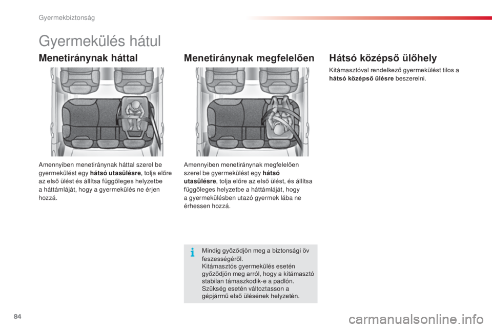 CITROEN C3 2015  Kezelési útmutató (in Hungarian) 84
C3_hu_Chap07_securite-enfants_ed01-2014
Gyermekülés hátul
Menetiránynak háttal
amennyiben menetiránynak háttal szerel be 
gyermekülést egy hátsó  utasülésre, tolja előre 
az első ül