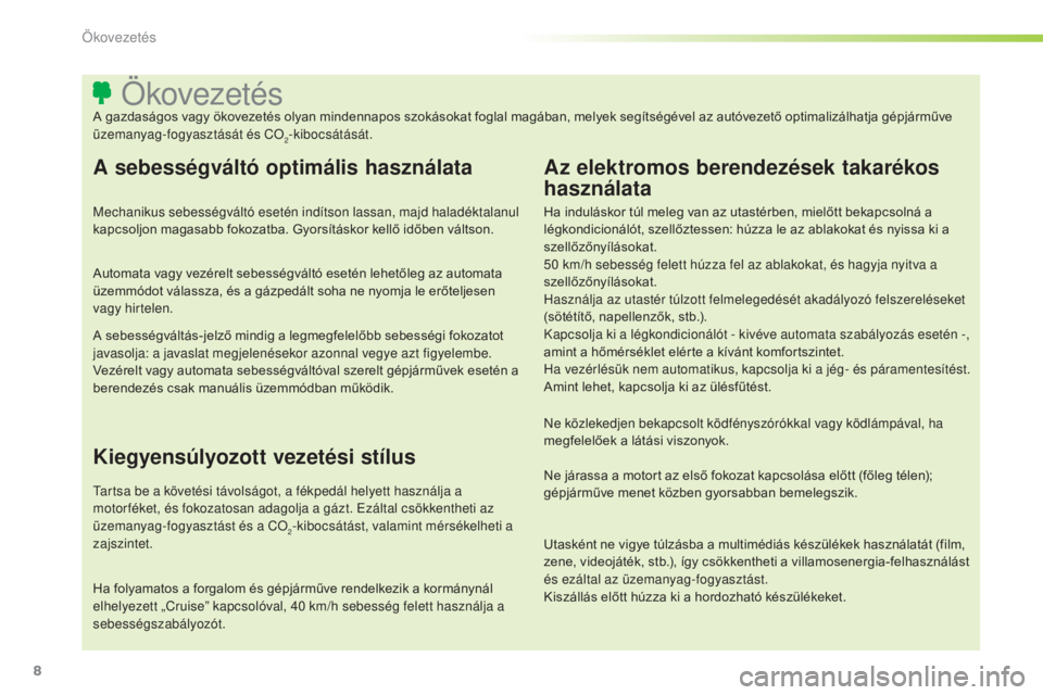 CITROEN C3 2015 Kezelési útmutató (in Hungarian) 8
C3_hu_Chap00c_eco-conduite_ed01-2014
ÖkovezetésA gazdaságos vagy ökovezetés olyan mindennapos szokásokat foglal magában, melyek segítségével az autóvezető optimalizálhatja gépjárműve CITROEN C3 2015 Kezelési útmutató (in Hungarian) 8
C3_hu_Chap00c_eco-conduite_ed01-2014
ÖkovezetésA gazdaságos vagy ökovezetés olyan mindennapos szokásokat foglal magában, melyek segítségével az autóvezető optimalizálhatja gépjárműve
