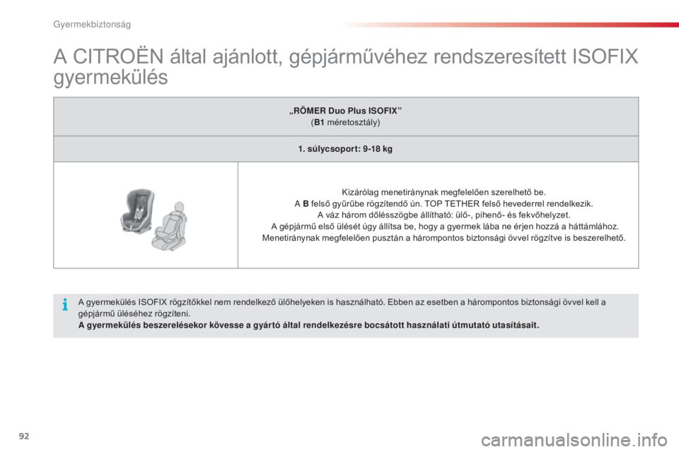 CITROEN C3 2015 Kezelési útmutató (in Hungarian) 92
C3_hu_Chap07_securite-enfants_ed01-2014
A CITROËN által ajánlott, gépjárművéhez rendszeresített ISOFIX
gyermekülés
A gyermekülés ISOFIX rögzítőkkel nem rendelkező ülőhelyeken is CITROEN C3 2015 Kezelési útmutató (in Hungarian) 92
C3_hu_Chap07_securite-enfants_ed01-2014
A CITROËN által ajánlott, gépjárművéhez rendszeresített ISOFIX
gyermekülés
A gyermekülés ISOFIX rögzítőkkel nem rendelkező ülőhelyeken is