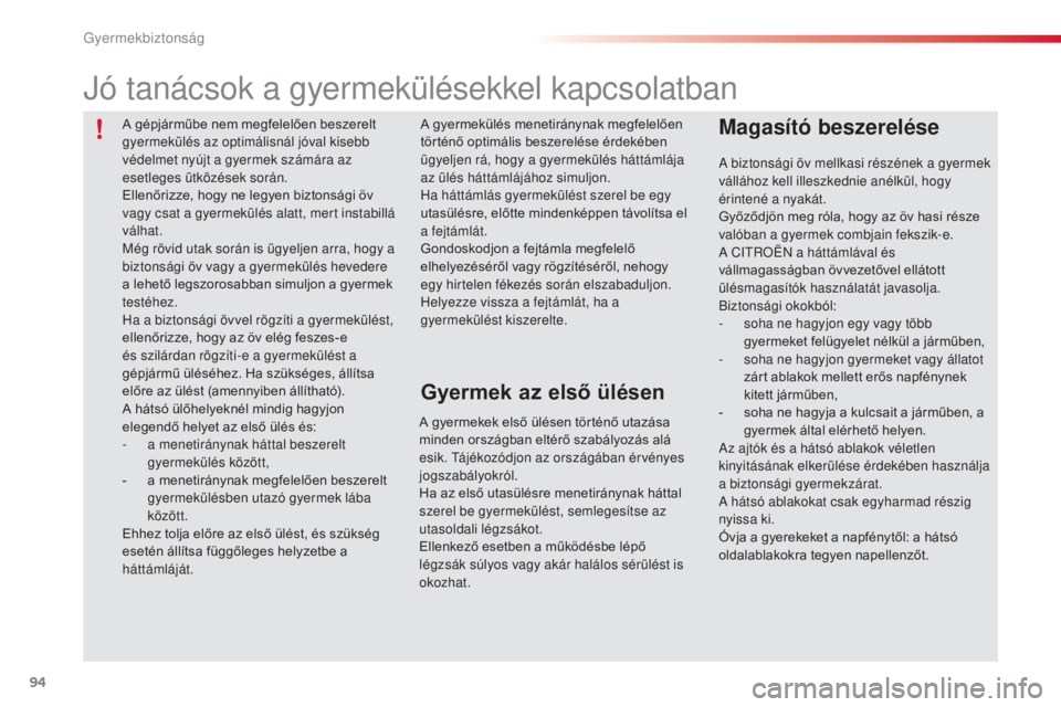 CITROEN C3 2015 Kezelési útmutató (in Hungarian) 94
C3_hu_Chap07_securite-enfants_ed01-2014
a biztonsági öv mellkasi részének a gyermek
v állához kell illeszkednie anélkül, hogy
érintené a nyakát.
Győződjön meg róla, hogy az öv has CITROEN C3 2015 Kezelési útmutató (in Hungarian) 94
C3_hu_Chap07_securite-enfants_ed01-2014
a biztonsági öv mellkasi részének a gyermek
v állához kell illeszkednie anélkül, hogy
érintené a nyakát.
Győződjön meg róla, hogy az öv has