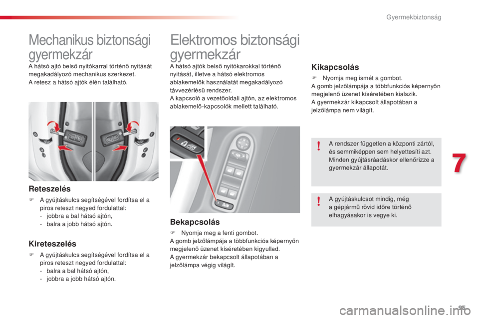 CITROEN C3 2015 Kezelési útmutató (in Hungarian) 95
C3_hu_Chap07_securite-enfants_ed01-2014
mechanikus biztonsági
gyermekzár
Reteszelés
F a gyújtáskulcs segítségével fordítsa el a
p iros reteszt negyed fordulattal:
-
j
obbra a bal há CITROEN C3 2015 Kezelési útmutató (in Hungarian) 95
C3_hu_Chap07_securite-enfants_ed01-2014
mechanikus biztonsági
gyermekzár
Reteszelés
F a gyújtáskulcs segítségével fordítsa el a
p iros reteszt negyed fordulattal:
-
j
obbra a bal há