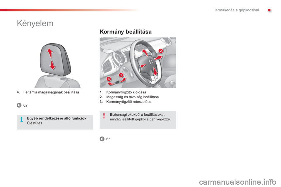 CITROEN C3 2014  Kezelési útmutató (in Hungarian) .Ismerkedés a gépkocsival
11
4.Fejtámla magasságának beállítása
Kormány beállítása
1.Kormányrögzítő kioldása2. 
 Magasság és távolság beállítása3. 
 Kormányrögzítő reteszel