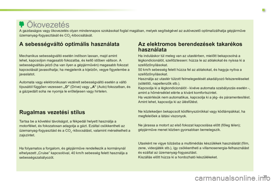 CITROEN C3 2014 Kezelési útmutató (in Hungarian) .
21
Ökovezetés
A gazdaságos vagy ökovezetés olyan mindennapos szokásokat foglal magában, melye CITROEN C3 2014 Kezelési útmutató (in Hungarian) .
21
Ökovezetés
A gazdaságos vagy ökovezetés olyan mindennapos szokásokat foglal magában, melye
