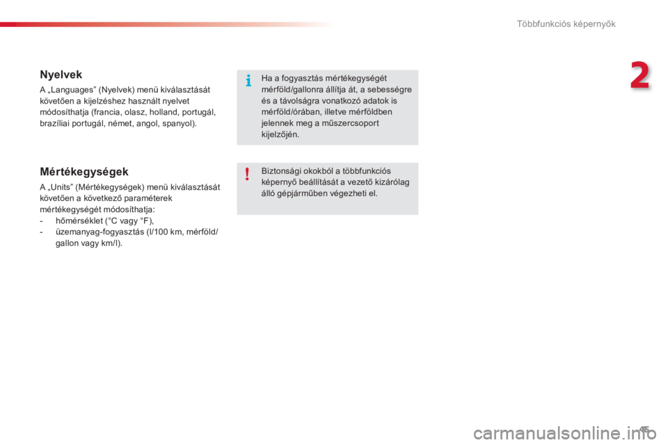 CITROEN C3 2014  Kezelési útmutató (in Hungarian) 2
Többfunkciós képernyők
45
   Nyelvek 
 A „Languages” (Nyelvek) menü kiválasztását 
követően a kijelzéshez használt nyelvetmódosíthatja (francia, olasz, holland, portugál,
brazíli