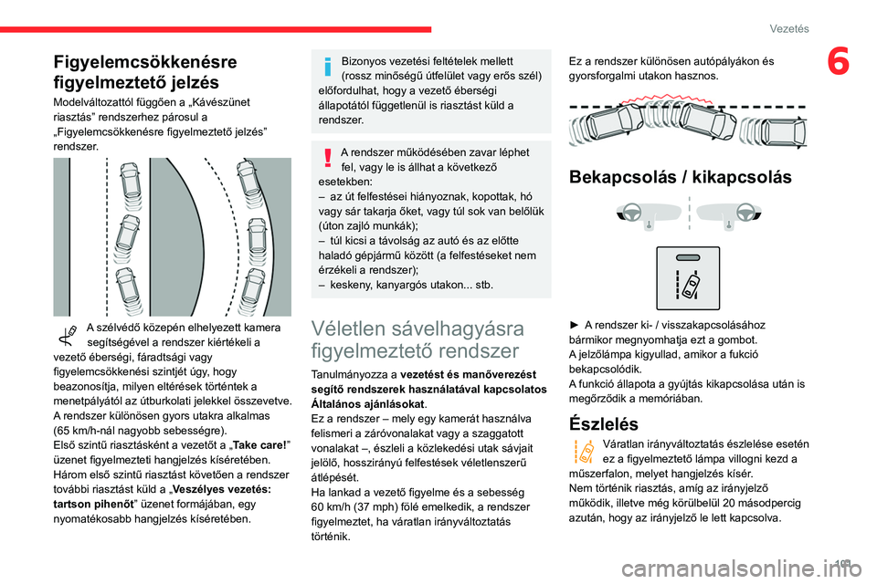 CITROEN C3 2020 Kezelési útmutató (in Hungarian) 101
Vezetés
6Figyelemcsökkenésre
figyelmeztető jelzés
Modelváltozattól függően a „Kávészünet
riasztás” rendszerhez párosul a
„Figyelemcsökkenésre figyelmeztető jelzés”
re CITROEN C3 2020 Kezelési útmutató (in Hungarian) 101
Vezetés
6Figyelemcsökkenésre
figyelmeztető jelzés
Modelváltozattól függően a „Kávészünet
riasztás” rendszerhez párosul a
„Figyelemcsökkenésre figyelmeztető jelzés”
re