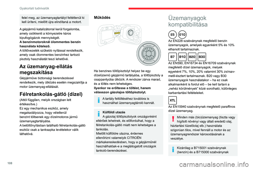 CITROEN C3 2020 Kezelési útmutató (in Hungarian) 108
Gyakorlati tudnivalók
felel meg, az üzemanyagtartályt feltétlenül ki
kell üríteni, mielőtt újra elindítaná a motort.
A gépjármű katalizátorral kerül forgalomba,
amely csökkenti CITROEN C3 2020 Kezelési útmutató (in Hungarian) 108
Gyakorlati tudnivalók
felel meg, az üzemanyagtartályt feltétlenül ki
kell üríteni, mielőtt újra elindítaná a motort.
A gépjármű katalizátorral kerül forgalomba,
amely csökkenti