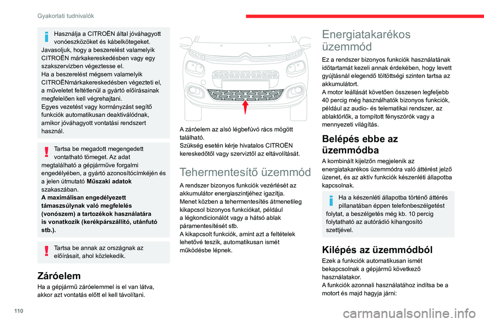 CITROEN C3 2020 Kezelési útmutató (in Hungarian) 11 0
Gyakorlati tudnivalók
Használja a CITROËN által jóváhagyott
vonóeszközöket és kábelkötegeket.
Javasoljuk, hogy a beszerelést valamelyik
CITROËN márkakereskedésben vagy egy
sza CITROEN C3 2020 Kezelési útmutató (in Hungarian) 11 0
Gyakorlati tudnivalók
Használja a CITROËN által jóváhagyott
vonóeszközöket és kábelkötegeket.
Javasoljuk, hogy a beszerelést valamelyik
CITROËN márkakereskedésben vagy egy
sza