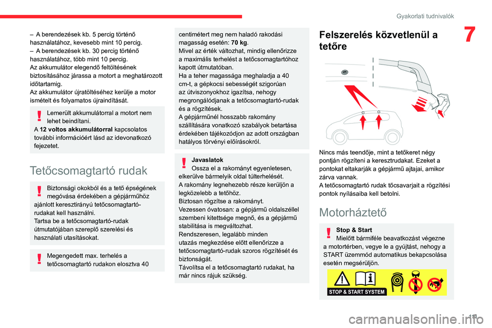 CITROEN C3 2020  Kezelési útmutató (in Hungarian) 111
Gyakorlati tudnivalók
7– A berendezések kb. 5 percig történő 
használatához, kevesebb mint 10 percig.
– 
A
  berendezések kb. 30 percig történő 
használatához, több mint 10 perci
