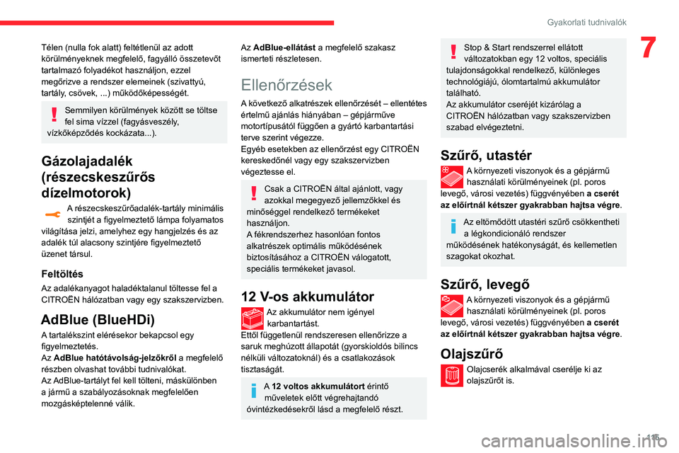 CITROEN C3 2020 Kezelési útmutató (in Hungarian) 11 5
Gyakorlati tudnivalók
7Télen (nulla fok alatt) feltétlenül az adott
körülményeknek megfelelő, fagyálló összetevőt
tartalmazó folyadékot használjon, ezzel
megőrizve a rendszer e CITROEN C3 2020 Kezelési útmutató (in Hungarian) 11 5
Gyakorlati tudnivalók
7Télen (nulla fok alatt) feltétlenül az adott
körülményeknek megfelelő, fagyálló összetevőt
tartalmazó folyadékot használjon, ezzel
megőrizve a rendszer e