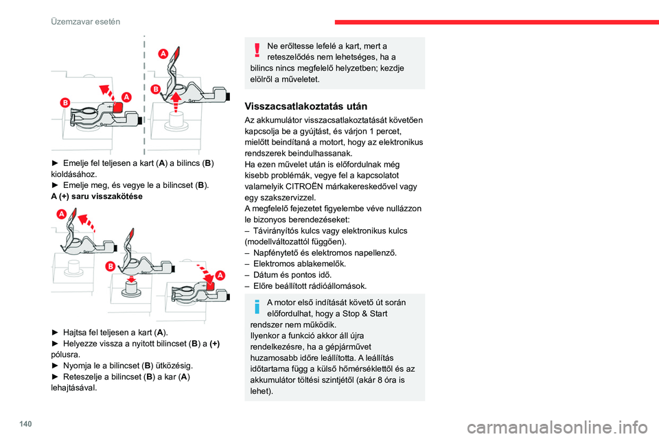 CITROEN C3 2020  Kezelési útmutató (in Hungarian) 140
Üzemzavar esetén
Vontatás
A saját vagy más gépjármű vonószem segítségével történő vontatása esetében az alábbiak szerint kell eljárni.
Általános ajánlások
Tartsa be annak az