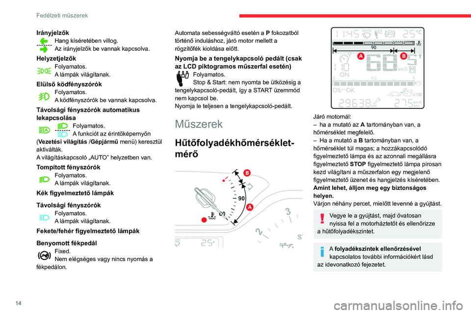 CITROEN C3 2020  Kezelési útmutató (in Hungarian) 14
Fedélzeti műszerek
Karbantartásjelző
A szerviz információt távolságban (kilométerben 
vagy mérföldben) és időben (hónap vagy nap) 
adja meg a rendszer.
Figyelmeztetés hallható, amik CITROEN C3 2020  Kezelési útmutató (in Hungarian) 14
Fedélzeti műszerek
Karbantartásjelző
A szerviz információt távolságban (kilométerben 
vagy mérföldben) és időben (hónap vagy nap) 
adja meg a rendszer.
Figyelmeztetés hallható, amik