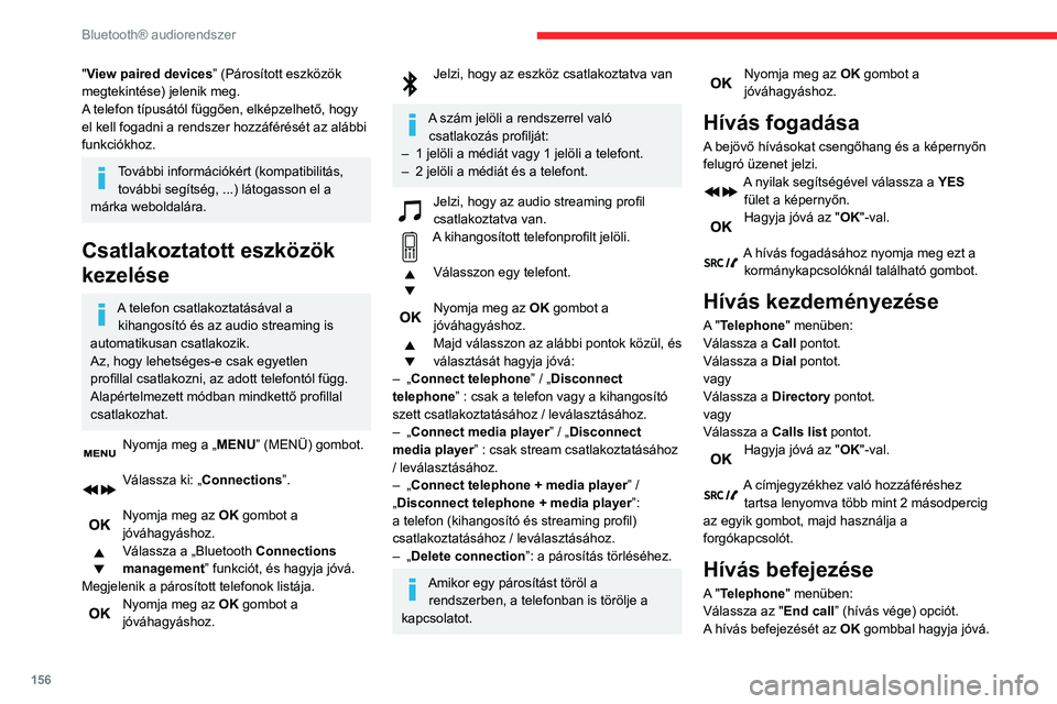 CITROEN C3 2020  Kezelési útmutató (in Hungarian) 156
Bluetooth® audiorendszer
"View paired devices” (Párosított eszközök 
megtekintése) jelenik meg.
A telefon típusától függően, elképzelhető, hogy 
el kell fogadni a rendszer hozz