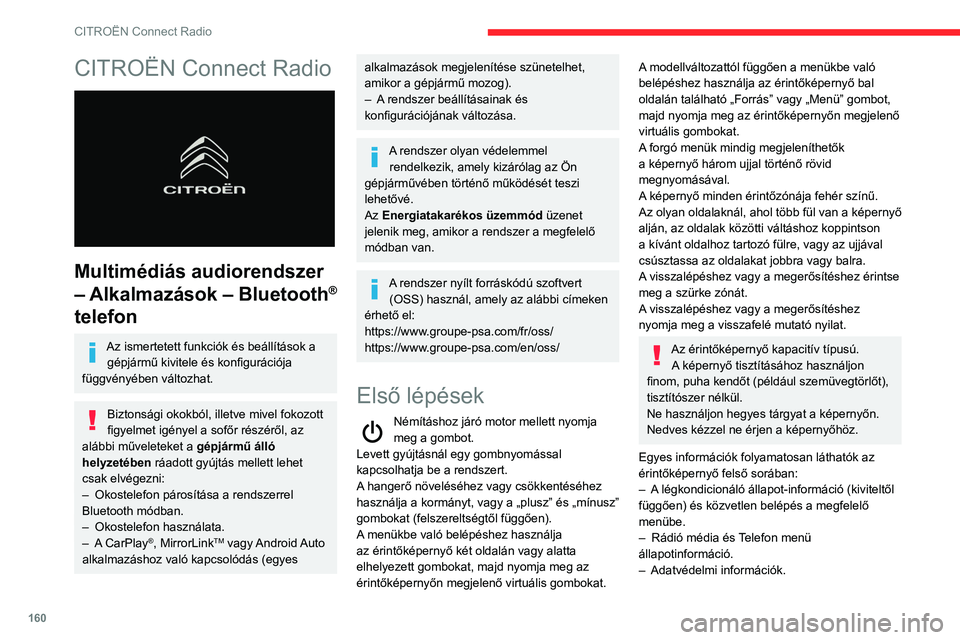 CITROEN C3 2020  Kezelési útmutató (in Hungarian) 160
CITROËN Connect Radio
CITROËN Connect Radio 
 
Multimédiás audiorendszer 
– Alkalmazások – Bluetooth
® 
telefon
Az ismertetett funkciók és beállítások a 
gépjármű kivitele és ko