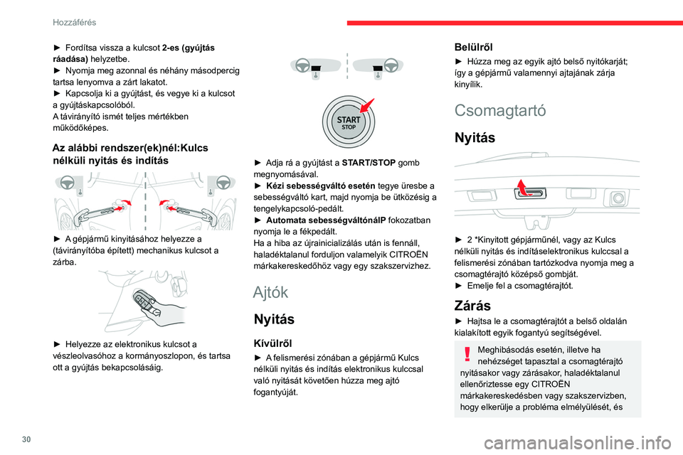 CITROEN C3 2020 Kezelési útmutató (in Hungarian) 30
Hozzáférés
megelőzze a csomagtérajtó leesésének
kockázatát, ami súlyos sérülést okozhat.
Vésznyitó
A csomagtartó mechanikus nyitását teszi
lehetővé az akkumulátor vagy a k CITROEN C3 2020 Kezelési útmutató (in Hungarian) 30
Hozzáférés
megelőzze a csomagtérajtó leesésének
kockázatát, ami súlyos sérülést okozhat.
Vésznyitó
A csomagtartó mechanikus nyitását teszi
lehetővé az akkumulátor vagy a k