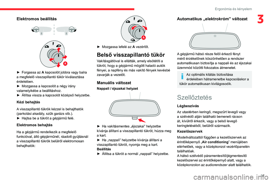 CITROEN C3 2020 Kezelési útmutató (in Hungarian) 39
Ergonómia és kényelem
3Elektromos beállítás
► Forgassa az A kapcsolót jobbra vagy balra
a megfelelő visszapillantó tükör kiválasztása
érdekében.
►
Mozgassa a kapcsol CITROEN C3 2020 Kezelési útmutató (in Hungarian) 39
Ergonómia és kényelem
3Elektromos beállítás
► Forgassa az A kapcsolót jobbra vagy balra
a megfelelő visszapillantó tükör kiválasztása
érdekében.
►
Mozgassa a kapcsol