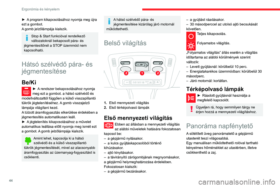 CITROEN C3 2020 Kezelési útmutató (in Hungarian) 44
Ergonómia és kényelem
A roló nyitása/zárása
► A roló nyitásához/zárásához fogja meg a
fogantyút, és húzza vissza/előre amíg a kívánt
pozícióba nem zár.
► A program CITROEN C3 2020 Kezelési útmutató (in Hungarian) 44
Ergonómia és kényelem
A roló nyitása/zárása
► A roló nyitásához/zárásához fogja meg a
fogantyút, és húzza vissza/előre amíg a kívánt
pozícióba nem zár.
► A program
