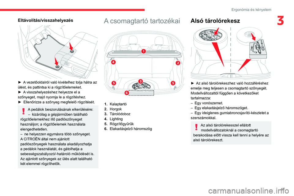 CITROEN C3 2020 Kezelési útmutató (in Hungarian) 47
Ergonómia és kényelem
3Eltávolítás/visszahelyezés
► A vezetőoldalról való kivételhez tolja hátra az
ülést, és pattintsa ki a rögzítőelemeket.
►
A
visszahelyezéshez hel CITROEN C3 2020 Kezelési útmutató (in Hungarian) 47
Ergonómia és kényelem
3Eltávolítás/visszahelyezés
► A vezetőoldalról való kivételhez tolja hátra az
ülést, és pattintsa ki a rögzítőelemeket.
►
A
visszahelyezéshez hel