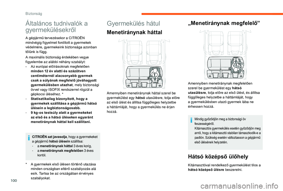CITROEN C3 2019 Kezelési útmutató (in Hungarian) 100
Általános tudnivalók a
gyermekülésekről
* A gyermekek első ülésen történő utazása minden országban eltérő szabályozás alá
esik. Tartsa be az országában ér vényes
szabály CITROEN C3 2019 Kezelési útmutató (in Hungarian) 100
Általános tudnivalók a
gyermekülésekről
* A gyermekek első ülésen történő utazása minden országban eltérő szabályozás alá
esik. Tartsa be az országában ér vényes
szabály