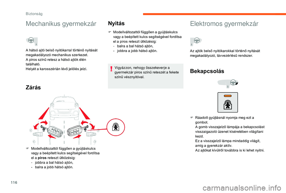 CITROEN C3 2019 Kezelési útmutató (in Hungarian) 116
Mechanikus gyermekzár
A hátsó ajtó belső nyitókarral történő nyitását
megakadályozó mechanikus szerkezet.
A piros színű retesz a hátsó ajtók élén
található.
Helyét a karos CITROEN C3 2019 Kezelési útmutató (in Hungarian) 116
Mechanikus gyermekzár
A hátsó ajtó belső nyitókarral történő nyitását
megakadályozó mechanikus szerkezet.
A piros színű retesz a hátsó ajtók élén
található.
Helyét a karos