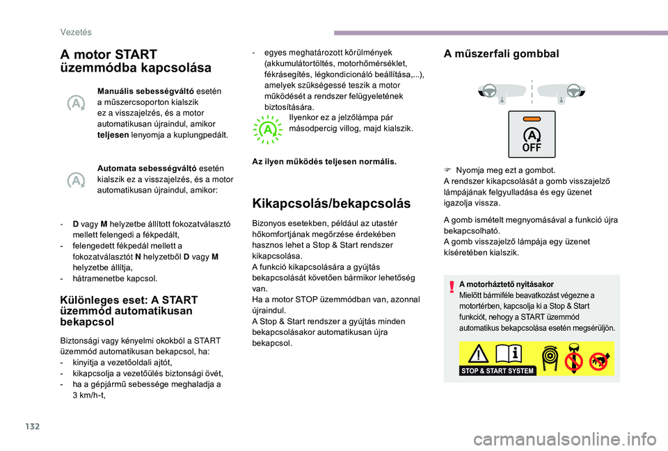 CITROEN C3 2019 Kezelési útmutató (in Hungarian) 132
A motor START
üzemmódba kapcsolása
Manuális sebességváltó esetén
a műszercsoporton kialszik
ez a visszajelzés, és a motor
automatikusan újraindul, amikor
teljesen lenyomja a kupl CITROEN C3 2019 Kezelési útmutató (in Hungarian) 132
A motor START
üzemmódba kapcsolása
Manuális sebességváltó esetén
a műszercsoporton kialszik
ez a visszajelzés, és a motor
automatikusan újraindul, amikor
teljesen lenyomja a kupl