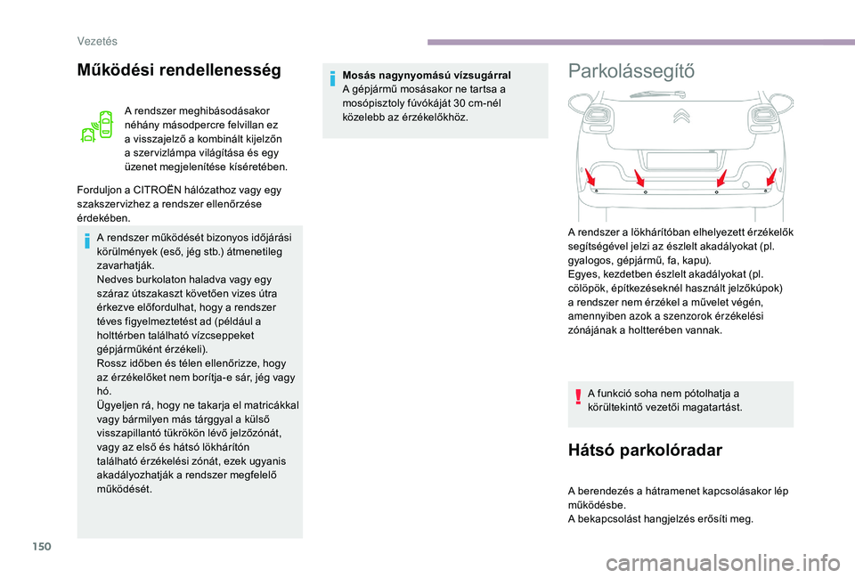 CITROEN C3 2019 Kezelési útmutató (in Hungarian) 150
Működési rendellenesség
A rendszer meghibásodásakor
néhány másodpercre felvillan ez
a visszajelző a kombinált kijelzőn
a szer vizlámpa világítása és egy
üzenet megjelenítés CITROEN C3 2019 Kezelési útmutató (in Hungarian) 150
Működési rendellenesség
A rendszer meghibásodásakor
néhány másodpercre felvillan ez
a visszajelző a kombinált kijelzőn
a szer vizlámpa világítása és egy
üzenet megjelenítés