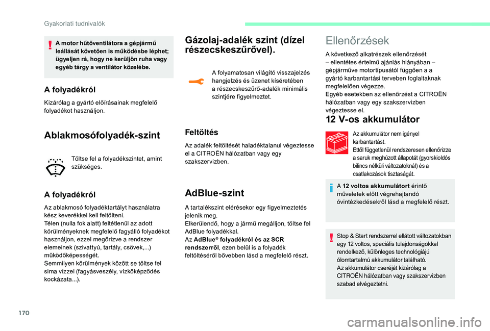 CITROEN C3 2019 Kezelési útmutató (in Hungarian) 170
A motor hűtőventilátora a gépjármű
leállását követően is működésbe léphet;
ügyeljen rá, hogy ne kerüljön ruha vagy
egyéb tárgy a ventilátor közelébe.
A folyadékról
Kiz CITROEN C3 2019 Kezelési útmutató (in Hungarian) 170
A motor hűtőventilátora a gépjármű
leállását követően is működésbe léphet;
ügyeljen rá, hogy ne kerüljön ruha vagy
egyéb tárgy a ventilátor közelébe.
A folyadékról
Kiz