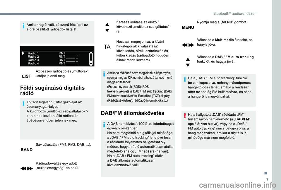 CITROEN C3 2019 Kezelési útmutató (in Hungarian) 7
Az összes rádióadó és „multiplex”
listáját jeleníti meg.
Földi sugárzású digitális
rádió
Töltsön legalább 5 liter gázolajat az
ü zemanyagtartályba.
A különböző „mul CITROEN C3 2019 Kezelési útmutató (in Hungarian) 7
Az összes rádióadó és „multiplex”
listáját jeleníti meg.
Földi sugárzású digitális
rádió
Töltsön legalább 5 liter gázolajat az
ü zemanyagtartályba.
A különböző „mul
