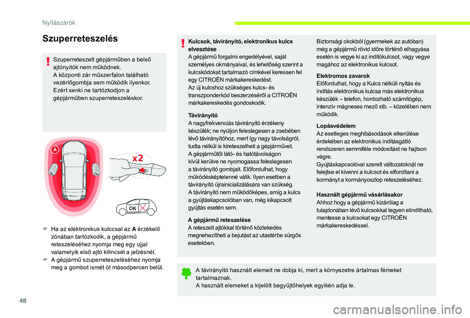 CITROEN C3 2019  Kezelési útmutató (in Hungarian) 48
Kulcsok, távirányító, elektronikus kulcs 
elvesztése
A gépjármű forgalmi engedélyével, saját 
személyes okmányaival, és lehetőség szerint a 
kulcskódokat tartalmazó címkével ker