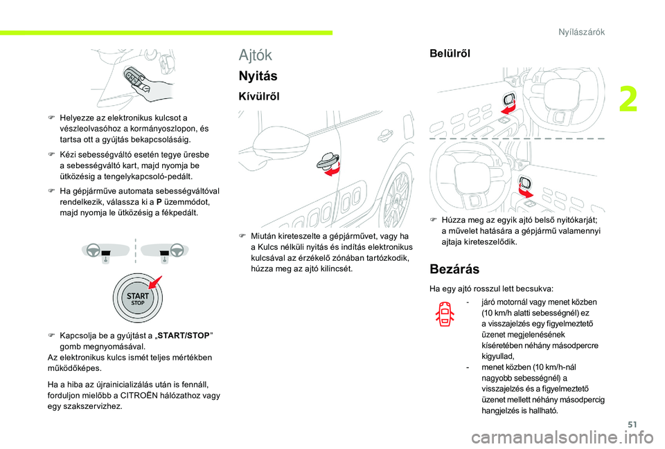 CITROEN C3 2019 Kezelési útmutató (in Hungarian) 51
F Kézi sebességváltó esetén tegye üresbe a sebességváltó kart, majd nyomja be
ütközésig a tengelykapcsoló-pedált.
F
H
a gépjárműve automata sebességváltóval
rendelkezik, v CITROEN C3 2019 Kezelési útmutató (in Hungarian) 51
F Kézi sebességváltó esetén tegye üresbe a sebességváltó kart, majd nyomja be
ütközésig a tengelykapcsoló-pedált.
F
H
a gépjárműve automata sebességváltóval
rendelkezik, v