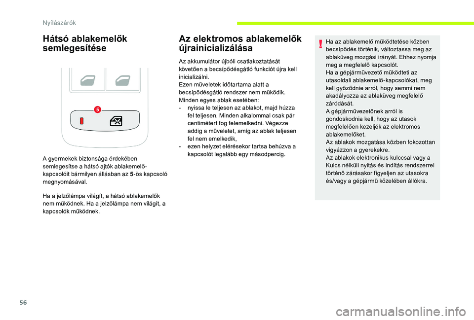 CITROEN C3 2019 Kezelési útmutató (in Hungarian) 56
Hátsó ablakemelők
semlegesítése
A gyermekek biztonsága érdekében
semlegesítse a hátsó ajtók ablakemelő-
kapcsolóit bármilyen állásban az 5-ös kapcsoló
megnyomásával.
Ha a je CITROEN C3 2019 Kezelési útmutató (in Hungarian) 56
Hátsó ablakemelők
semlegesítése
A gyermekek biztonsága érdekében
semlegesítse a hátsó ajtók ablakemelő-
kapcsolóit bármilyen állásban az 5-ös kapcsoló
megnyomásával.
Ha a je