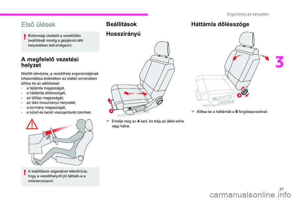 CITROEN C3 2019 Kezelési útmutató (in Hungarian) 57
Első ülések
A megfelelő vezetési
helyzet
Mielőtt elindulna, a vezetőhely ergonómiájának
kihasználása érdekében az alábbi sorrendben
állítsa be az alábbiakat:
-
a
fejtámla ma CITROEN C3 2019 Kezelési útmutató (in Hungarian) 57
Első ülések
A megfelelő vezetési
helyzet
Mielőtt elindulna, a vezetőhely ergonómiájának
kihasználása érdekében az alábbi sorrendben
állítsa be az alábbiakat:
-
a
fejtámla ma