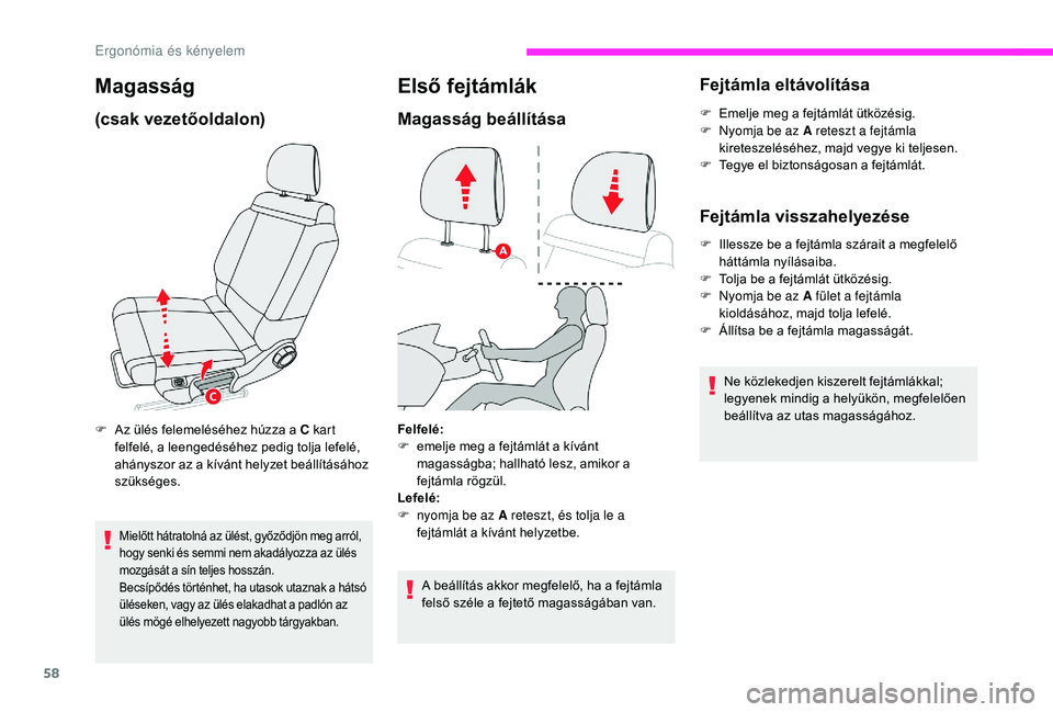 CITROEN C3 2019 Kezelési útmutató (in Hungarian) 58
Magasság
(csak vezetőoldalon)
F Az ülés felemeléséhez húzza a C kart felfelé, a leengedéséhez pedig tolja lefelé,
ahányszor az a kívánt helyzet beállításához
szükséges.
Mielő CITROEN C3 2019 Kezelési útmutató (in Hungarian) 58
Magasság
(csak vezetőoldalon)
F Az ülés felemeléséhez húzza a C kart felfelé, a leengedéséhez pedig tolja lefelé,
ahányszor az a kívánt helyzet beállításához
szükséges.
Mielő