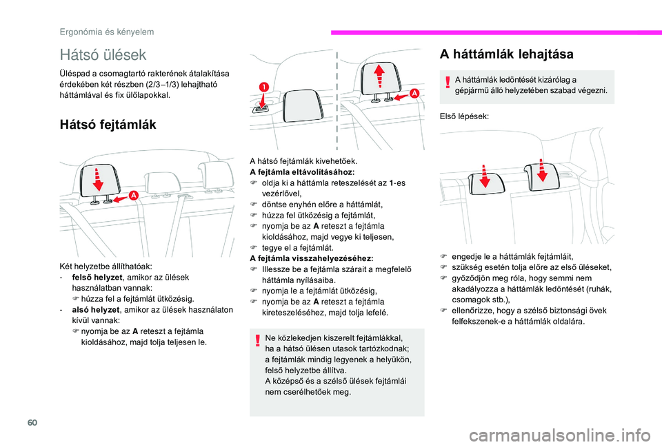 CITROEN C3 2019 Kezelési útmutató (in Hungarian) 60
Hátsó ülések
Üléspad a csomagtartó rakterének átalakítása
érdekében két részben (2/3 –1/3) lehajtható
háttámlával és fix ülőlapokkal.
Hátsó fejtámlák
Ne közlekedjen k CITROEN C3 2019 Kezelési útmutató (in Hungarian) 60
Hátsó ülések
Üléspad a csomagtartó rakterének átalakítása
érdekében két részben (2/3 –1/3) lehajtható
háttámlával és fix ülőlapokkal.
Hátsó fejtámlák
Ne közlekedjen k