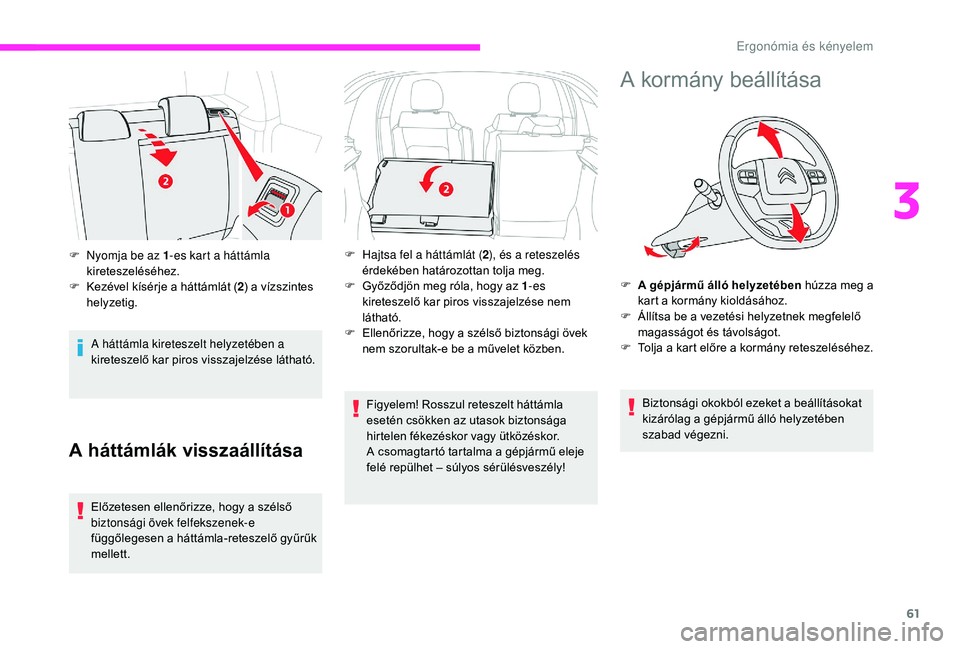 CITROEN C3 2019 Kezelési útmutató (in Hungarian) 61
A háttámla kireteszelt helyzetében a
kireteszelő kar piros visszajelzése látható.
A háttámlák visszaállítása
Előzetesen ellenőrizze, hogy a szélső
biztonsági övek felfekszenek- CITROEN C3 2019 Kezelési útmutató (in Hungarian) 61
A háttámla kireteszelt helyzetében a
kireteszelő kar piros visszajelzése látható.
A háttámlák visszaállítása
Előzetesen ellenőrizze, hogy a szélső
biztonsági övek felfekszenek-