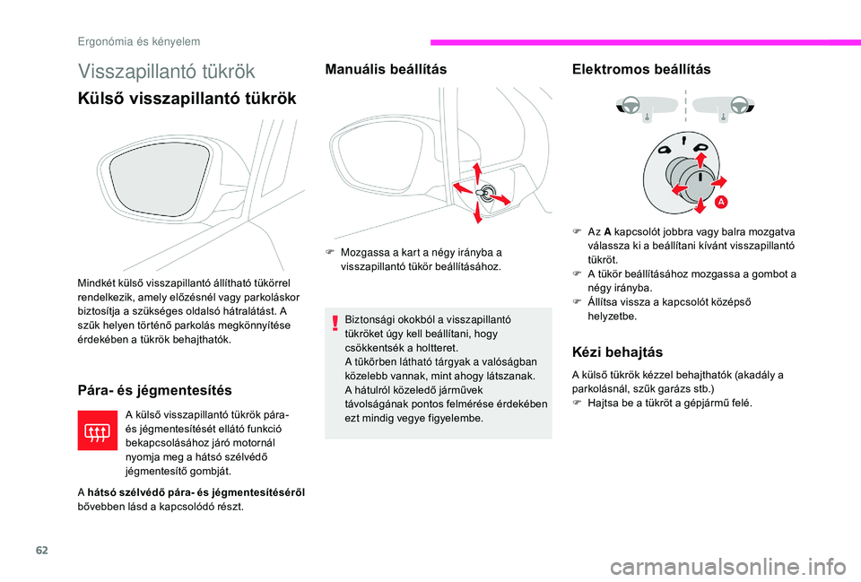 CITROEN C3 2019 Kezelési útmutató (in Hungarian) 62
Visszapillantó tükrök
Külső visszapillantó tükrök
Pára- és jégmentesítés
A külső visszapillantó tükrök pára-
és jégmentesítését ellátó funkció
bekapcsolásához járó CITROEN C3 2019 Kezelési útmutató (in Hungarian) 62
Visszapillantó tükrök
Külső visszapillantó tükrök
Pára- és jégmentesítés
A külső visszapillantó tükrök pára-
és jégmentesítését ellátó funkció
bekapcsolásához járó