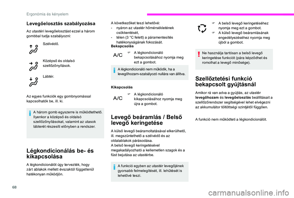 CITROEN C3 2019 Kezelési útmutató (in Hungarian) 68
Levegőelosztás szabályozása
A három gomb egyszerre is működtethető.
Ilyenkor a középső és oldalsó
szellőzőnyílásokat, valamint az utasok
lábterét részesíti előnyben a rends CITROEN C3 2019 Kezelési útmutató (in Hungarian) 68
Levegőelosztás szabályozása
A három gomb egyszerre is működtethető.
Ilyenkor a középső és oldalsó
szellőzőnyílásokat, valamint az utasok
lábterét részesíti előnyben a rends