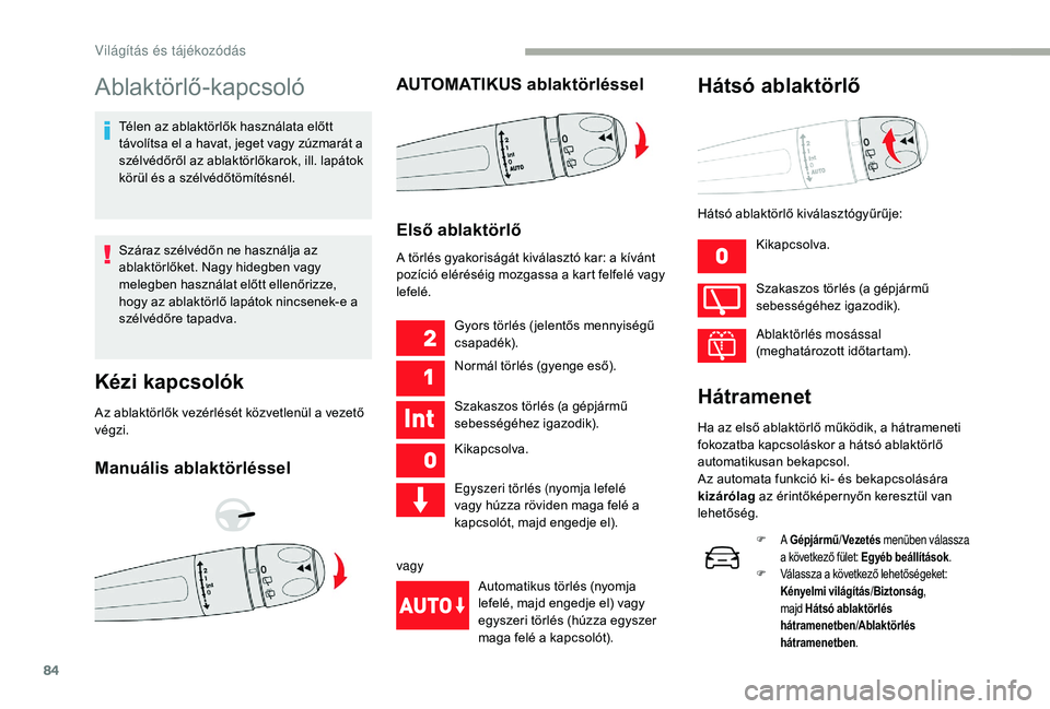 CITROEN C3 2019 Kezelési útmutató (in Hungarian) 84
Ablaktörlő-kapcsoló
Télen az ablaktörlők használata előtt
távolítsa el a havat, jeget vagy zúzmarát a
szélvédőről az ablaktörlőkarok, ill. lapátok
körül és a szélvédőtö CITROEN C3 2019 Kezelési útmutató (in Hungarian) 84
Ablaktörlő-kapcsoló
Télen az ablaktörlők használata előtt
távolítsa el a havat, jeget vagy zúzmarát a
szélvédőről az ablaktörlőkarok, ill. lapátok
körül és a szélvédőtö