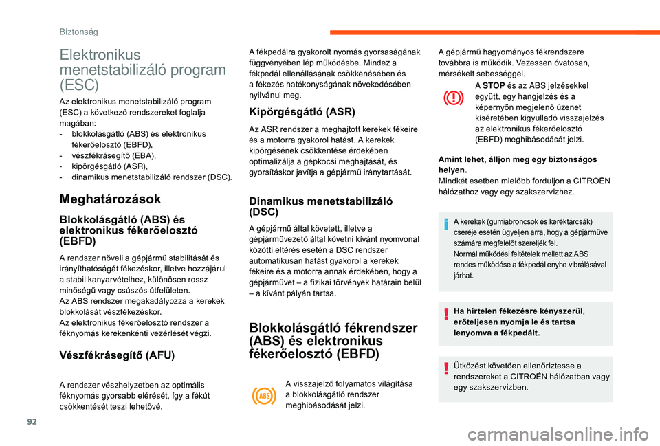 CITROEN C3 2019 Kezelési útmutató (in Hungarian) 92
Elektronikus
menetstabilizáló program
(ESC)
Az elektronikus menetstabilizáló program
(ESC) a következő rendszereket foglalja
magában:
-
b
lokkolásgátló (ABS) és elektronikus
féke CITROEN C3 2019 Kezelési útmutató (in Hungarian) 92
Elektronikus
menetstabilizáló program
(ESC)
Az elektronikus menetstabilizáló program
(ESC) a következő rendszereket foglalja
magában:
-
b
lokkolásgátló (ABS) és elektronikus
féke